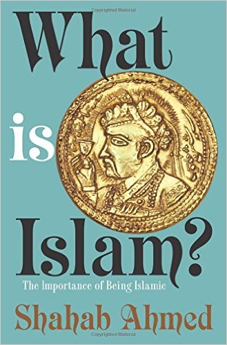 »What is Islam?« von Shahab Ahmed
